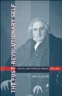 The Post-Revolutionary Self : Politics and Psyche in France, 1750-1850 - Book