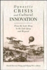 Dynastic Crisis and Cultural Innovation : From the Late Ming to the Late Qing and Beyond - Book