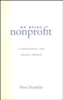 On Being Nonprofit : A Conceptual and Policy Primer - Book