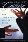 Hearing Gesture : How Our Hands Help Us Think - Book