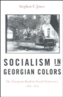 Socialism in Georgian Colors : The European Road to Social Democracy, 1883–1917 - Book