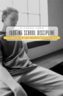 Judging School Discipline : The Crisis of Moral Authority - eBook
