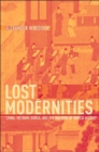 Lost Modernities : China, Vietnam, Korea, and the Hazards of World History - Book