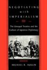Negotiating with Imperialism : The Unequal Treaties and the Culture of Japanese Diplomacy - Book