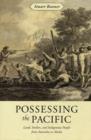 Possessing the Pacific : Land, Settlers, and Indigenous People from Australia to Alaska - Book