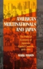 American Multinationals and Japan : The Political Economy of Japanese Capital Controls, 1899-1980 - Book