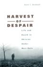 Harvest of Despair : Life and Death in Ukraine under Nazi Rule - Book