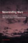 Neverending Wars : The International Community, Weak States, and the Perpetuation of Civil War - Book