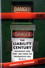 The Liability Century : Insurance and Tort Law from the Progressive Era to 9/11 - Book