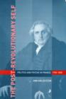 The Post-Revolutionary Self : Politics and Psyche in France, 1750-1850 - Book
