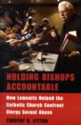 Holding Bishops Accountable : How Lawsuits Helped the Catholic Church Confront Clergy Sexual Abuse - Book