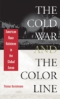 The Cold War and the Color Line : American Race Relations in the Global Arena - eBook