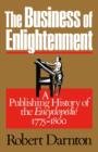 The Business of Enlightenment : A Publishing History of the Encyclopedie, 1775-1800 - Darnton Robert Darnton