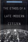 The Ethos of a Late-Modern Citizen - Book