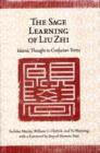 The Sage Learning of Liu Zhi : Islamic Thought in Confucian Terms - Book