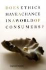 Does Ethics Have a Chance in a World of Consumers? - Book