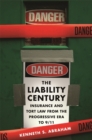 The Liability Century : Insurance and Tort Law from the Progressive Era to 9/11 - eBook