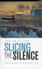 Slicing the Silence : Voyaging to Antarctica - Book