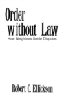 Order without Law : How Neighbors Settle Disputes - Ellickson Robert C. Ellickson