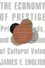 The Economy of Prestige : Prizes, Awards, and the Circulation of Cultural Value - eBook