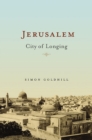 Jerusalem : City of Longing - Goldhill  Simon Goldhill