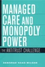 Managed Care and Monopoly Power : The Antitrust Challenge - eBook