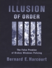 Illusion of Order : The False Promise of Broken Windows Policing - eBook