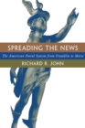 Spreading the News : The American Postal System from Franklin to Morse - eBook