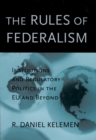 The Rules of Federalism : Institutions and Regulatory Politics in the EU and Beyond - eBook