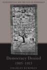 Democracy Denied, 1905-1915 : Intellectuals and the Fate of Democracy - eBook