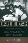 Closer to the Masses : Stalinist Culture, Social Revolution, and Soviet Newspapers - eBook