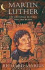 Martin Luther : The Christian between God and Death - Marius Richard Marius