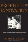 Prophet of Innovation : Joseph Schumpeter and Creative Destruction - McCraw Thomas K. McCraw