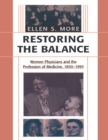 Restoring the Balance : Women Physicians and the Profession of Medicine, 1850-1995 - eBook