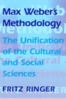 Max Weber's Methodology : The Unification of the Cultural and Social Sciences - Ringer Fritz Ringer