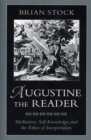 Augustine the Reader : Meditation, Self-Knowledge, and the Ethics of Interpretation - Stock Brian Stock