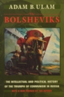 The Bolsheviks : The Intellectual and Political History of the Triumph of Communism in Russia, With a New Preface by the Author - Ulam Adam B. Ulam