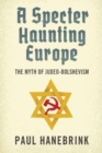 A Specter Haunting Europe : The Myth of Judeo-Bolshevism - Book