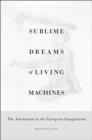Sublime Dreams of Living Machines : The Automaton in the European Imagination - Book