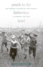 Youth in the Fatherless Land : War Pedagogy, Nationalism, and Authority in Germany, 1914-1918 - Book
