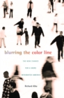 Blurring the Color Line : The New Chance for a More Integrated America - eBook