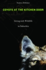 Coyote at the Kitchen Door : Living with Wildlife in Suburbia - eBook