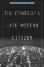 The Ethos of a Late-Modern Citizen - eBook