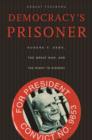 Democracy’s Prisoner : Eugene V. Debs, the Great War, and the Right to Dissent - Book