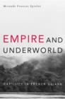 Empire and Underworld : Captivity in French Guiana - Book