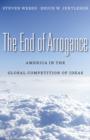 The End of Arrogance : America in the Global Competition of Ideas - Book