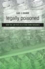 Legally Poisoned : How the Law Puts Us at Risk from Toxicants - eBook