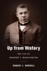 Up from History : The Life of Booker T. Washington - Book