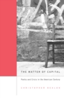 The Matter of Capital : Poetry and Crisis in the American Century - eBook