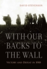 With Our Backs to the Wall : Victory and Defeat in 1918 - Stevenson  David Stevenson